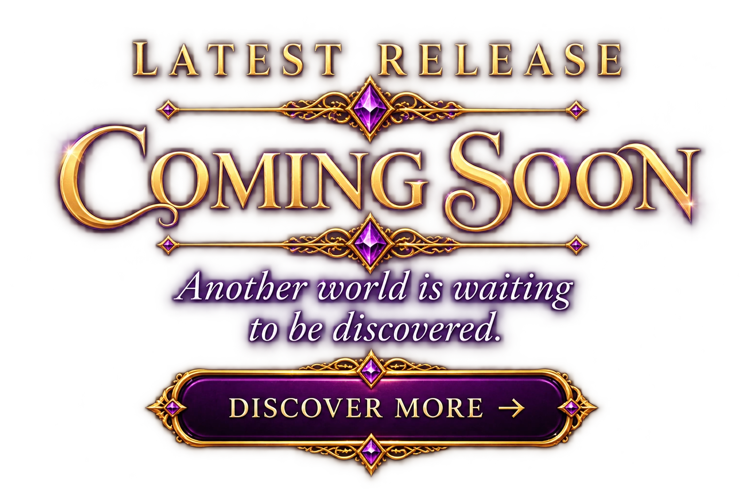 Latest Release — Coming Soon. Another world is waiting to be discovered. Discover More.