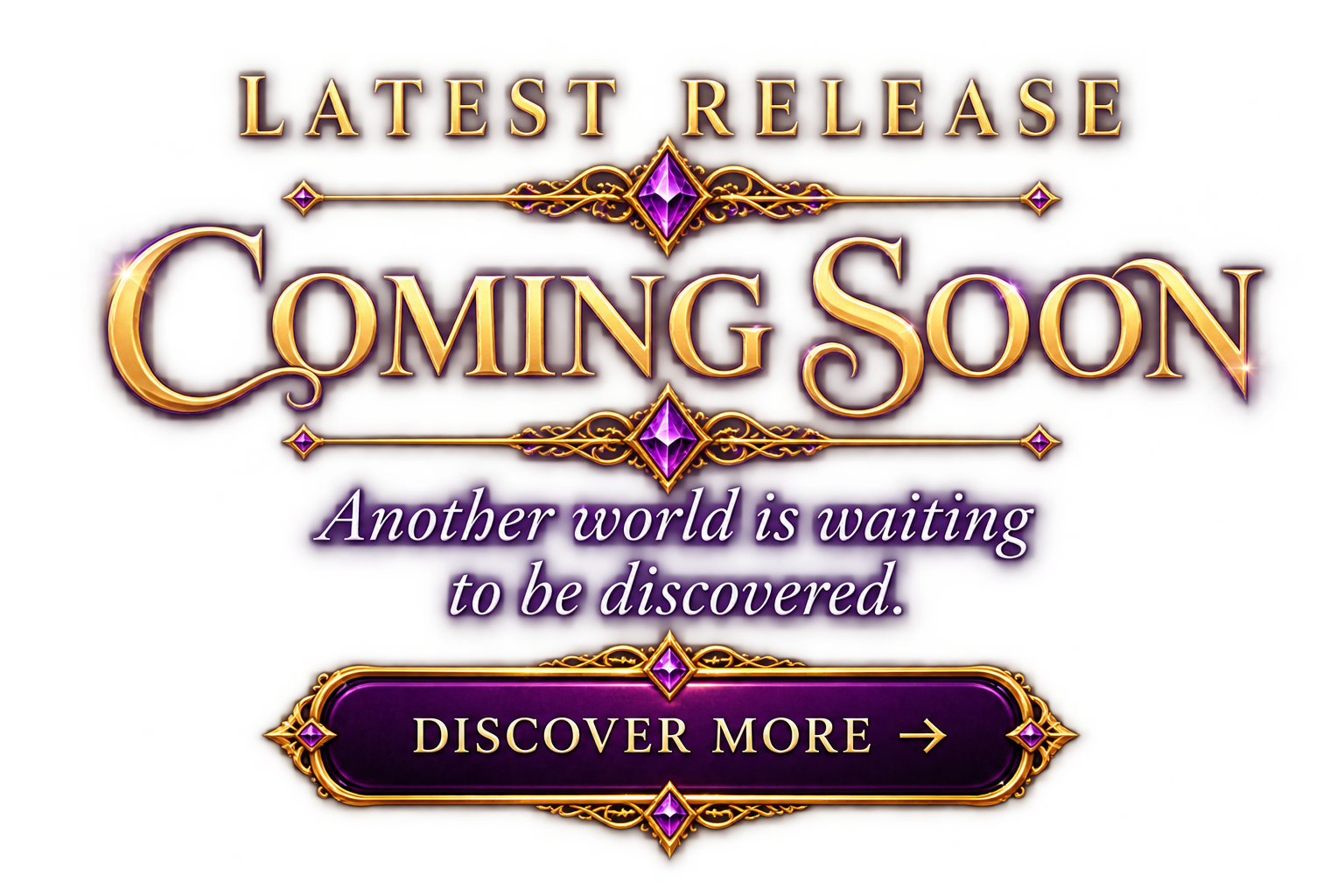 Latest Release — Coming Soon. Another world is waiting to be discovered. Discover More.